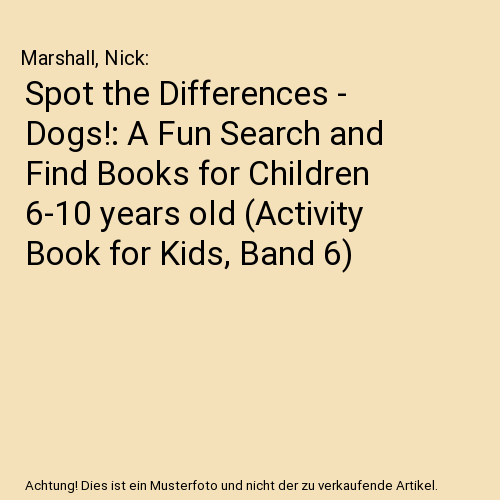 Spot the Differences - Dogs!: A Fun Search and Find Books for Children 6-10 years old (Activity Book for Kids, Band 6)