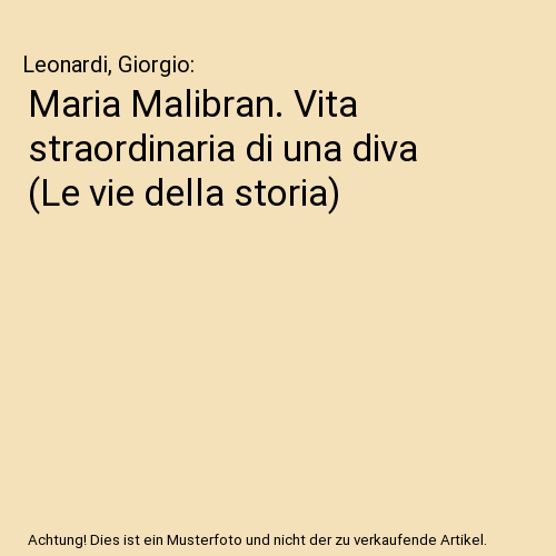 Maria Malibran. Vita straordinaria di una diva