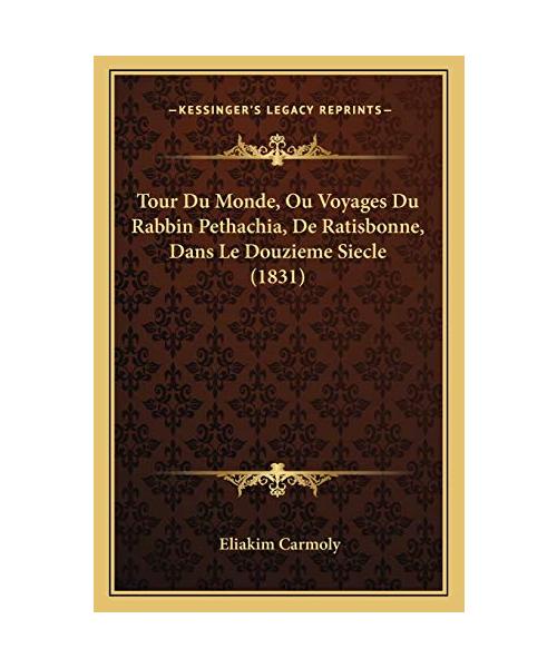 Tour Du Monde, Ou Voyages Du Rabbin Pethachia, De Ratisbonne, Dans Le Douzieme Siecle (1831)
