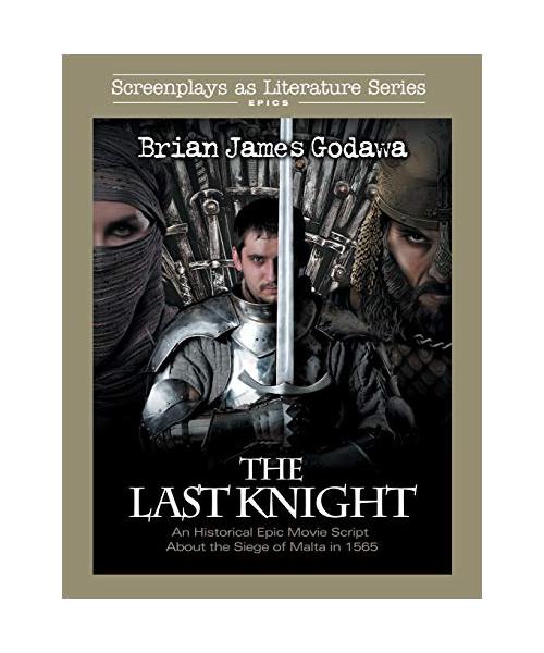 The Last Knight: An Historical Epic Movie Script about the Siege of Malta in 1565