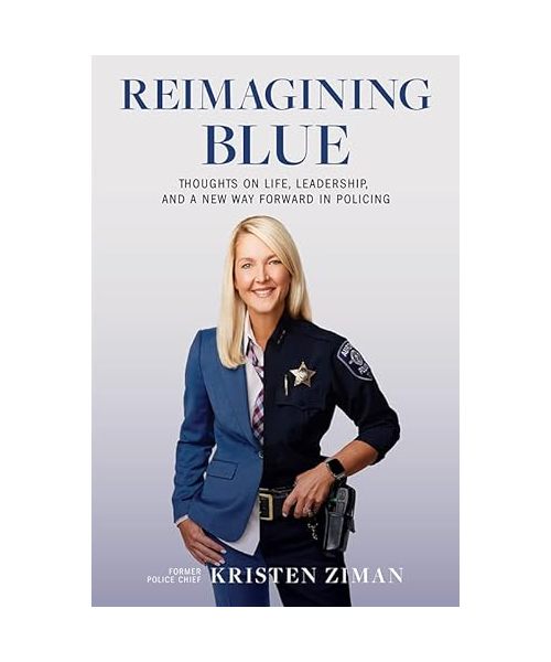 Reimagining Blue: Thoughts on Life, Leadership, and a New Way Forward in Policing