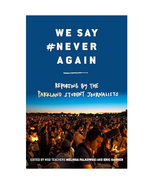 We Say #neveragain: Reporting by the Parkland Student Journalists