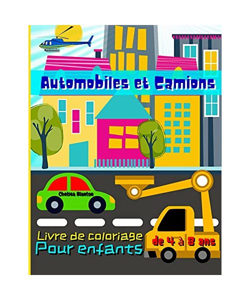 Automobiles et Camions Livre de Coloriage pour Enfants de 4 à 8 ans: Joyeux Camions Tracteurs Avions Hélicoptères Voitures Anciennes Ville
