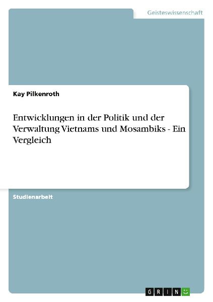 Entwicklungen in der Politik und der Verwaltung Vietnams und Mosambiks - Ein Vergleich