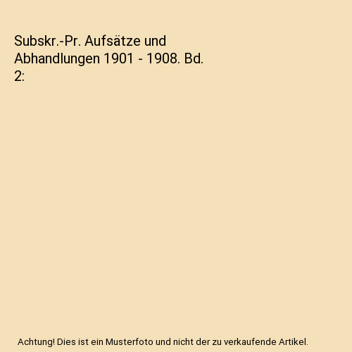 Subskr.-Pr. Aufsätze und Abhandlungen 1901 - 1908. Bd. 2