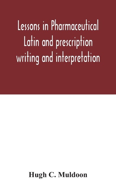 Lessons In Pharmaceutical Latin And Prescription Writing And Interpretation