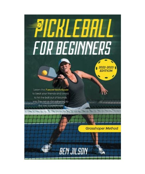 Pickleball for Beginners: Learn the 7 Secret Techniques to Beat Your Friends & Avoid to Hit the Ball Out of Bounds, Into the Net or Not Adhering