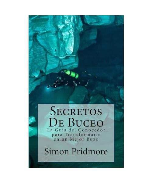 Secretos De Buceo: La Guia del Conocedor para Transformarte en un Mejor Buzo