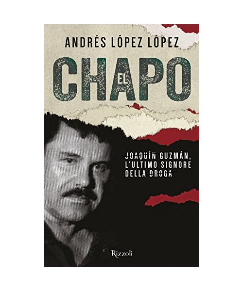 El Chapo. Joaquín Guzmán, l'ultimo signore della droga