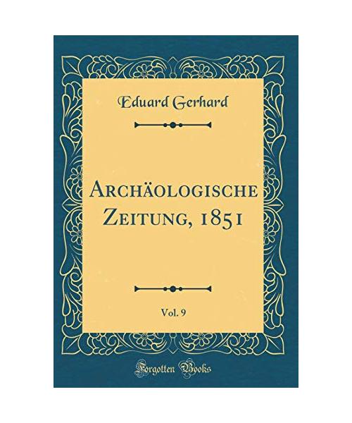 Archäologische Zeitung, 1851, Vol. 9 (Classic Reprint)