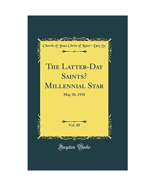 The Latter-Day Saints' Millennial Star, Vol. 80: May 30, 1918 (Classic Reprint)