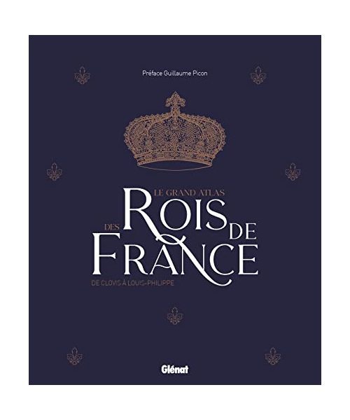 Le grand Atlas des rois de France 2e ed: De Clovis à Louis-Philippe