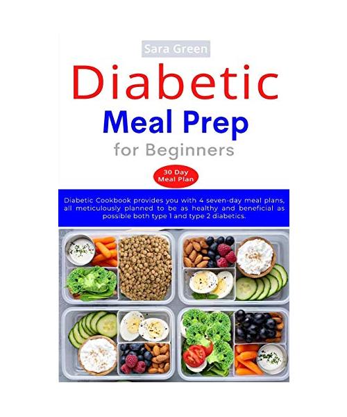 Diabetic Meal Prep for Beginners: Diabetic cookbook provides you with 4 seven-day meal plans, all meticulously planned to be as healthy and beneficial