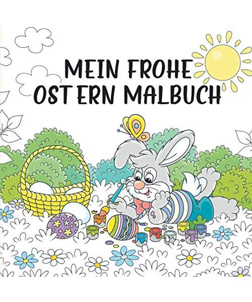 Mein frohe Ostern Malbuch: Ab 8 Jahren - Kreativität und Geschick fördern mit bezaubernden Oster- und Frühlingsmotiven die jedes Kind begeistern. Das perfekte Ostergeschenk für Mädchen und Jungen.