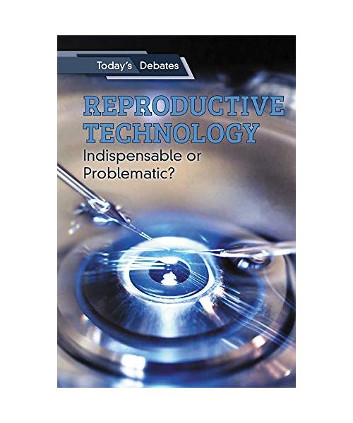 Reproductive Technology: Indispensable or Problematic?