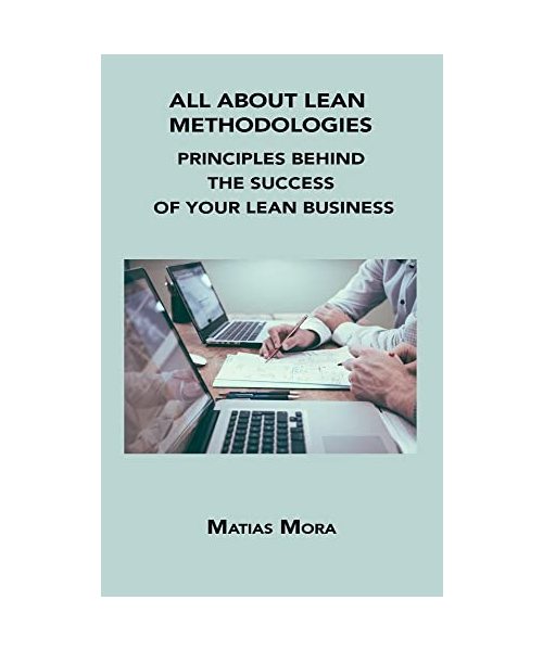 All about Lean Methodologies: Principles Behind the Success of Your Lean Business