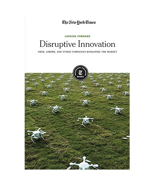 Disruptive Innovation: Uber, Airbnb, and Other Companies Reshaping the Market (Looking Forward)