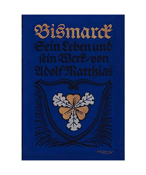 Bismarck - Sein Leben und sein Werk