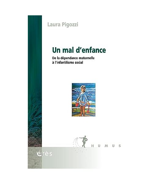 Un mal d'enfance: De la dépendance maternelle à l'infantilisme social
