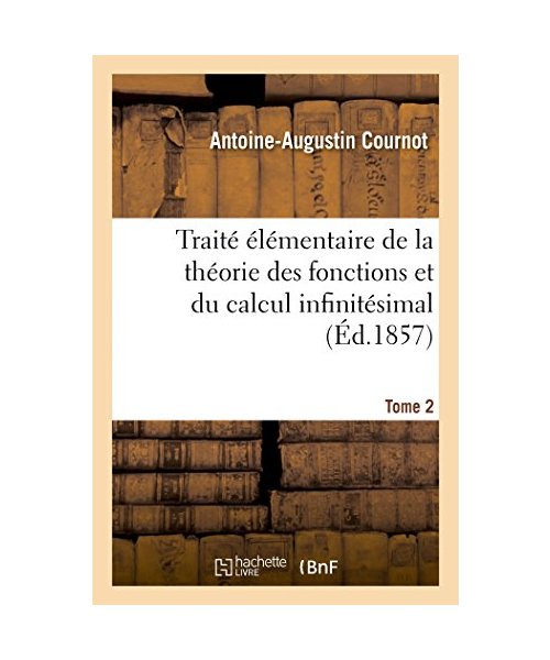 Traité élémentaire de la théorie des fonctions et du calcul infinitésimal. T. 2