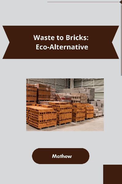 Waste to Bricks: Eco-Alternative