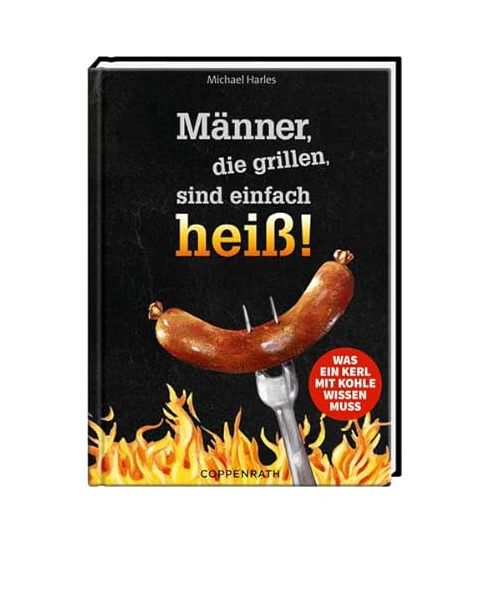 Männer, die grillen, sind einfach heiß!