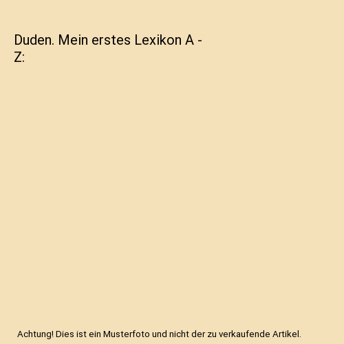 Duden. Mein erstes Lexikon A - Z
