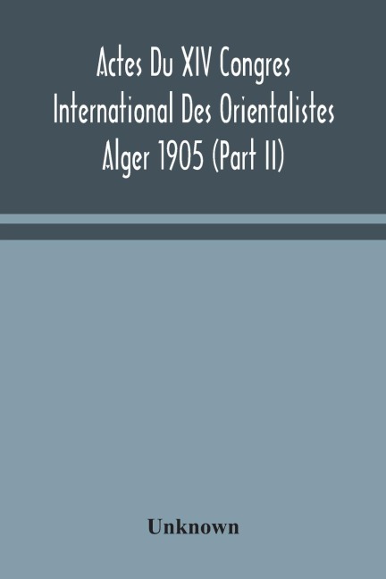Actes Du Xiv Congres International Des Orientalistes Alger 1905 (Part II)