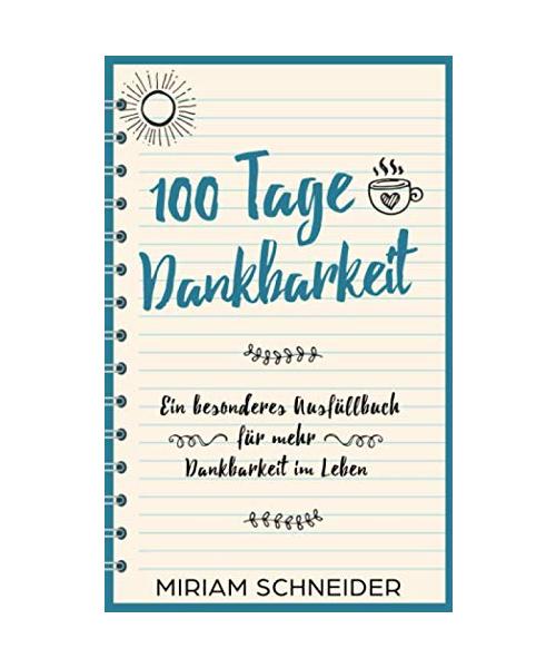 100 Tage Dankbarkeit: Ein besonderes Ausfüllbuch für mehr Dankbarkeit im Leben