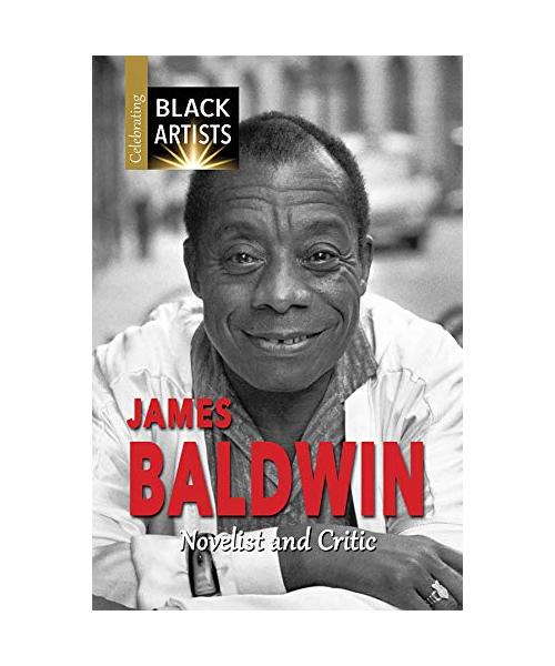 James Baldwin: Novelist and Critic (Celebrating Black Artists)