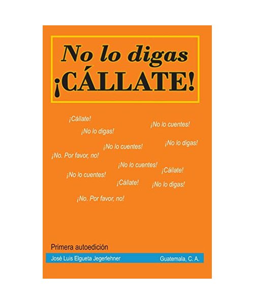 No lo digas. Cállate.