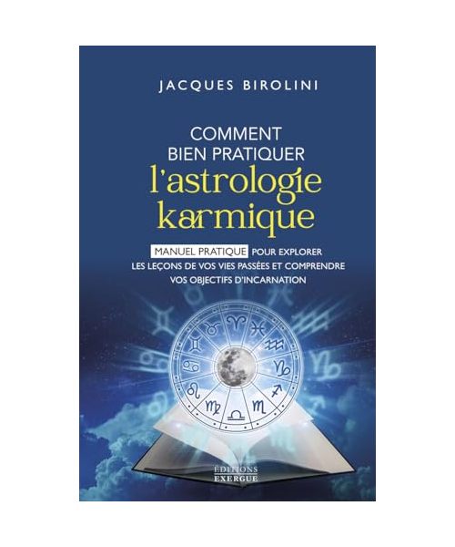 Comment bien pratiquer l'astrologie karmique - Manuel pour explorer les leçons de vos vies passées et comprendre vos objectifs d'inc