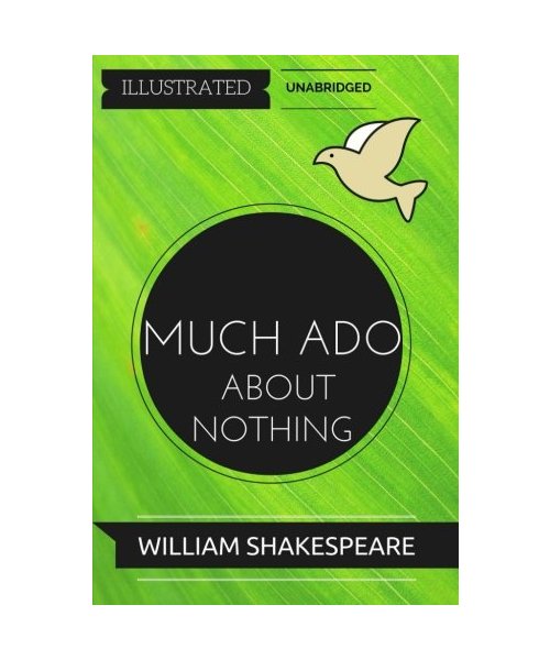 Much Ado About Nothing: By William Shakespeare : Illustrated & Unabridged