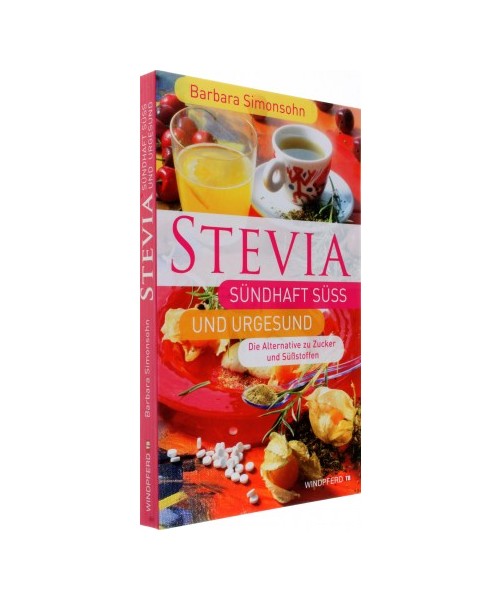 STEVIA - Sündhaft süß und urgesund