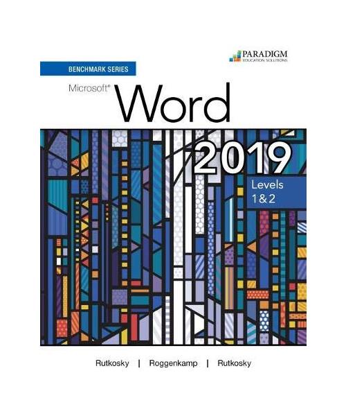 Benchmark Series: Microsoft Word 2019 Levels 1&2: Text + Review and Assessments Workbook