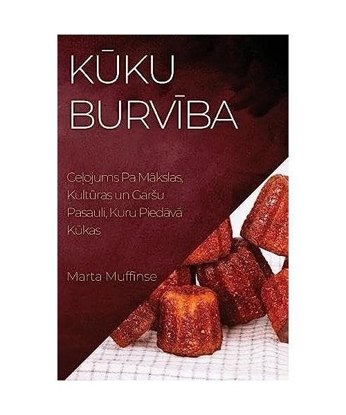 Kūku Burvība: Ceļojums Pa Mākslas, Kultūras un Garsu Pasauli, Kuru Piedāvā Kūkas