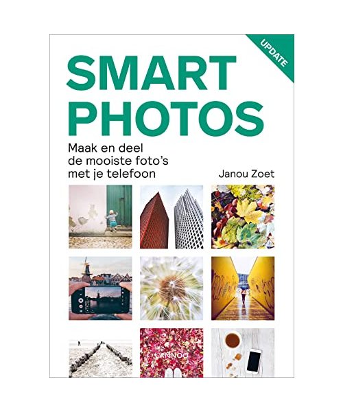 Smartphotos: maak en deel de mooiste foto's met je telefoon: Maak de mooiste foto's om te delen