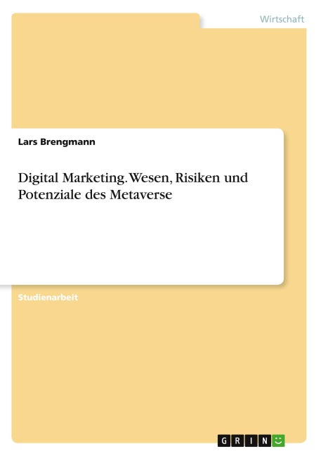 Digital Marketing. Wesen, Risiken und Potenziale des Metaverse