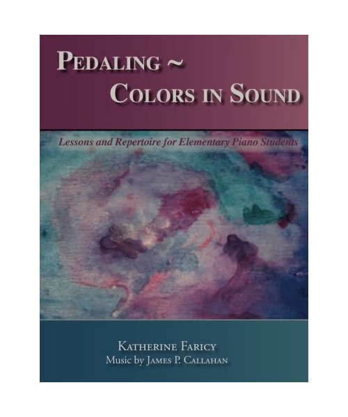 Pedaling ~ Colors in Sound: Lessons and Repertoire for Elementary Piano Students