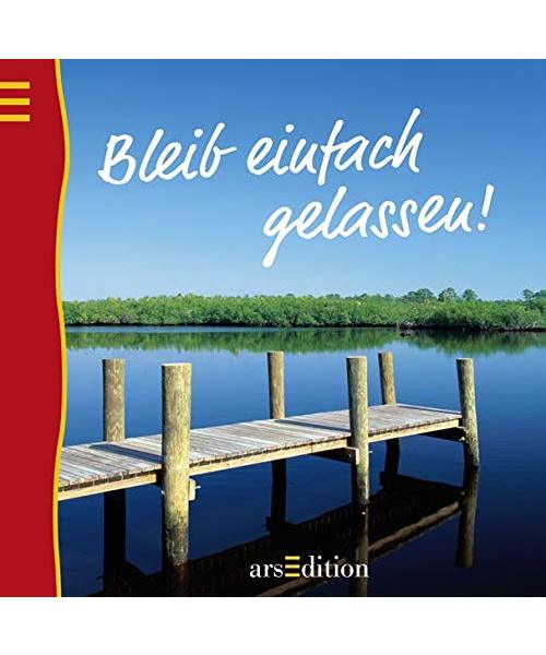 Bleib einfach gelassen!