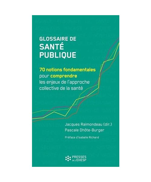 Glossaire de Santé publique: 70 notions fondamentales pour comprendre les enjeux de l'approche collective de la santé
