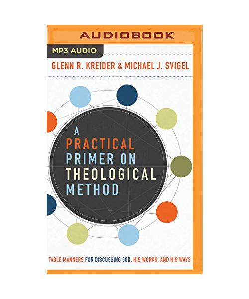 A Practical Primer on Theological Method: Table Manners for Discussing God, His Works, and His Ways
