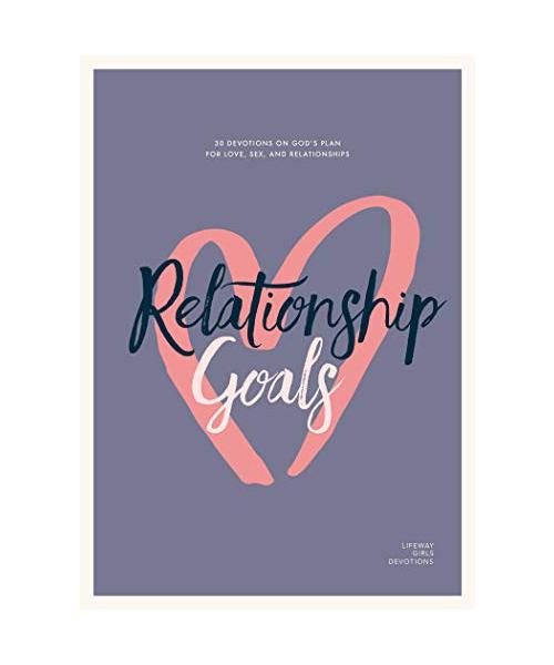 Relationship Goals - Teen Girls' Devotional: 30 Devotions on God's Plan for Love, Sex, and Dating Volume 5
