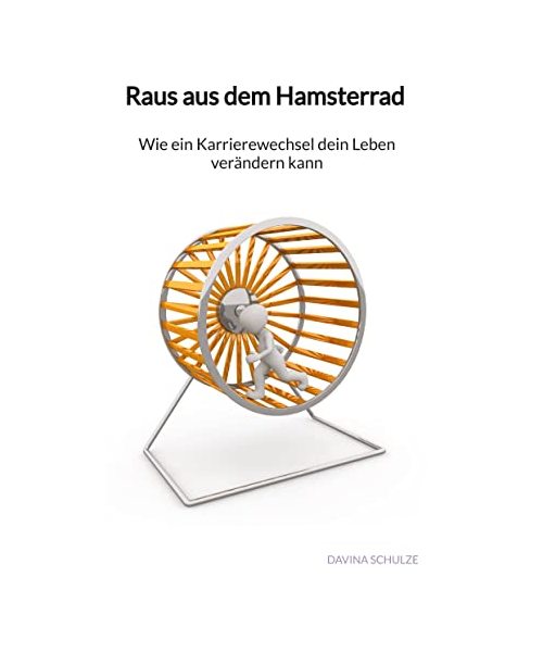 Raus aus dem Hamsterrad - Wie ein Karrierewechsel dein Leben verändern kann