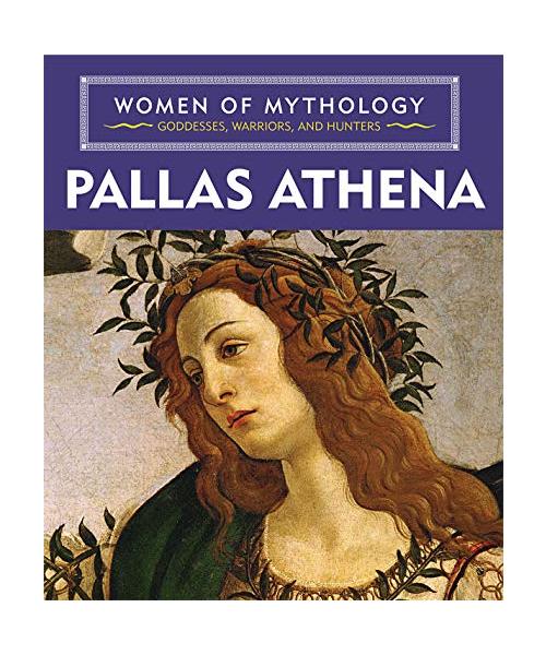 Pallas Athena (Women of Mythology: Goddesses, Warriors, and Hunters)
