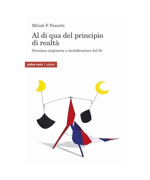 Al di qua del principio di realtà. Scissione originaria e stratificazione del Sé