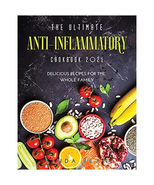 The Ultimate AntiInflammatory Cookbook 2021: Delicious Recipes for the Whole Family