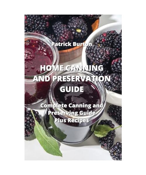 HOME CANNING AND PRESERVATION GUIDE