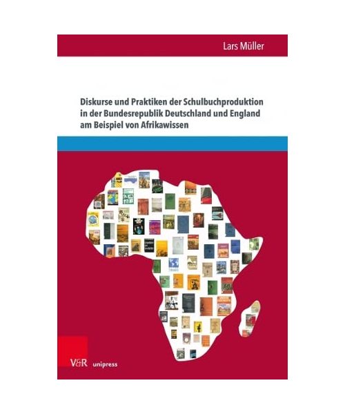 Diskurse und Praktiken der Schulbuchproduktion in der Bundesrepublik Deutschland und England am Beispiel von Afrikawissen