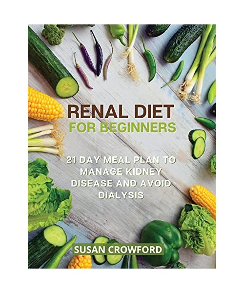 Renal Diet for Beginners: 21 Day Meal Plan to Manage Kidney Disease and Avoid Dialysis